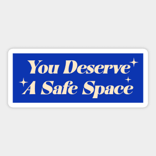 You Deserve A Safe Space Sticker